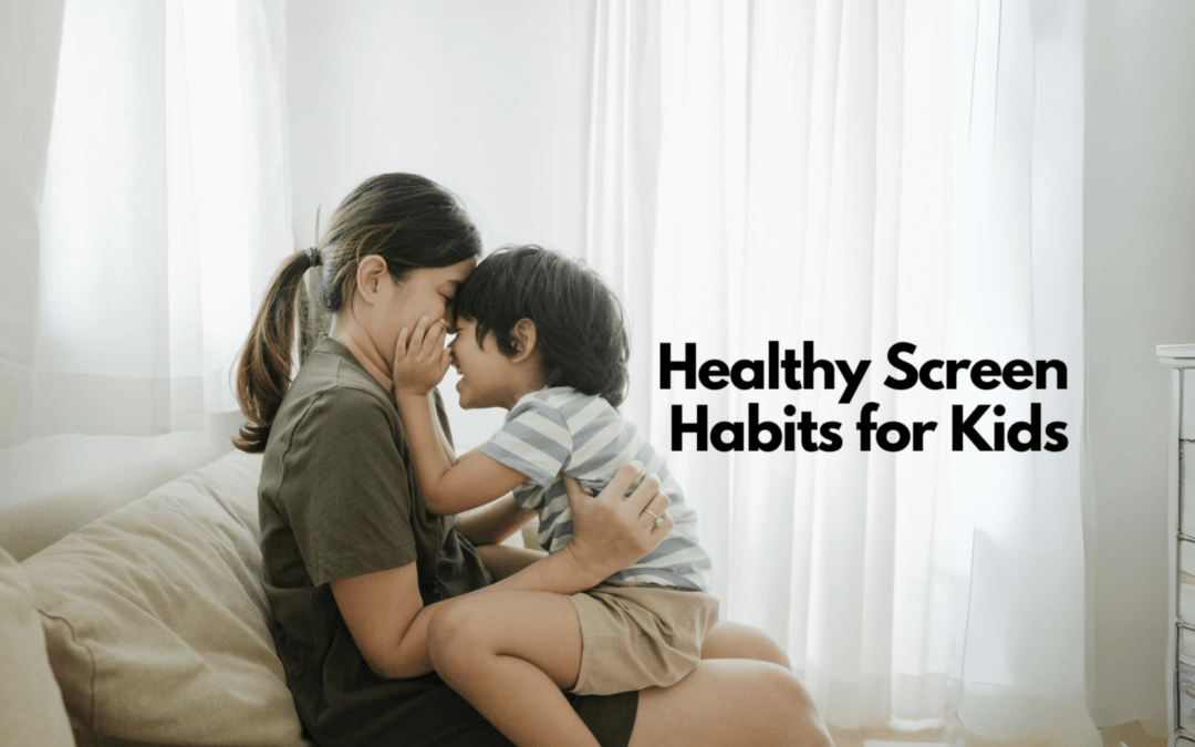 Healthy Screen Habits for Kids: Tips for Managing Gadgets & Technology
